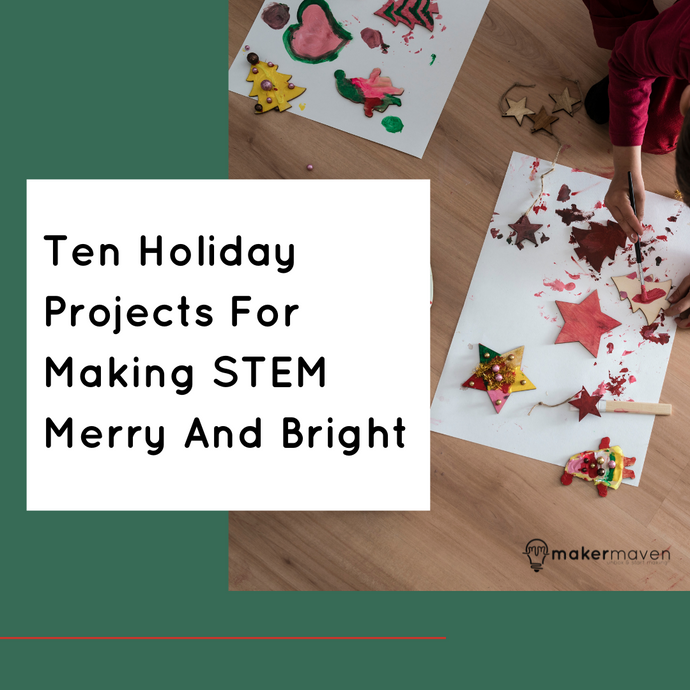 Ten Holiday Projects For Making STEM Merry And Bright