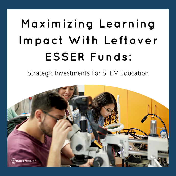 Maximizing Learning Impact With Leftover ESSER Funds: Strategic Investments For STEM Education