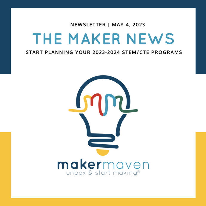 The Maker News: Start Planning Your 2023-2024 STEM/CTE Programs