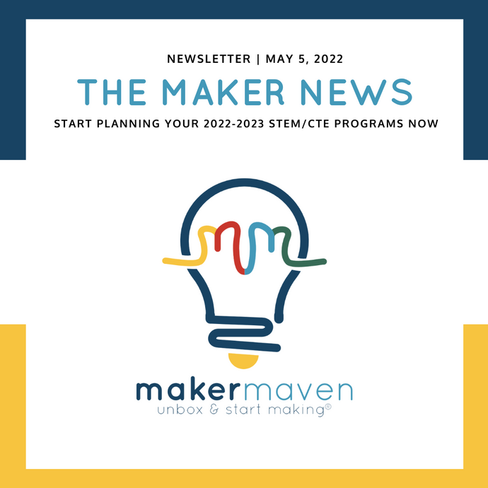 The Maker News: Start Planning Your 2022-2023 STEM/CTE Programs Now