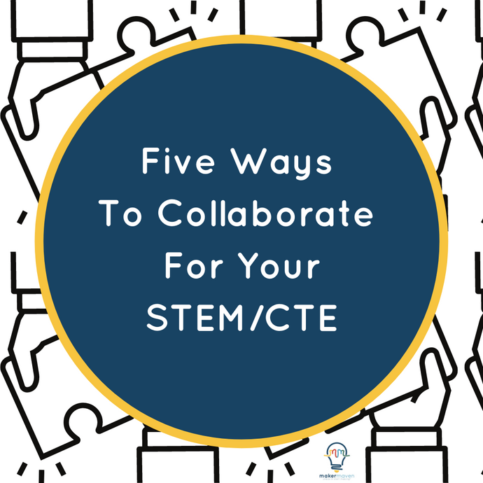 Five Ways To Collaborate For Your STEM/CTE